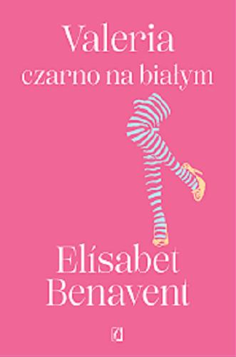 Okładka książki Valeria czarno na białym / Elísabet Benavent ; z języka hiszpańskiego przełożyła Weronika Dolata-Wieczorek.