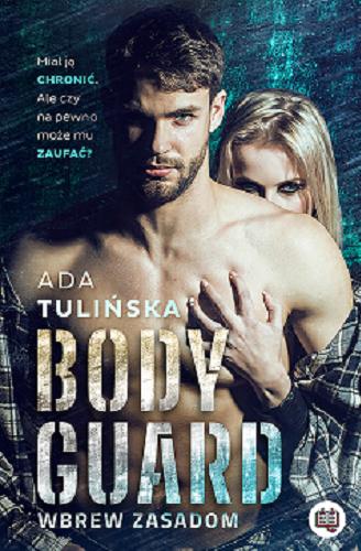 Okładka książki Body guard : wbrew zasadom / Ada Tulińska