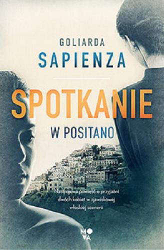 Okładka książki Spotkanie w Positano / Goliarda Sapienza ; przełożył Tomasz Kwiecień.