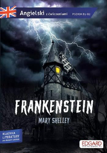 Okładka książki Frankenstein / Mary Shelley ; [adaptacja tekstu i ćwiczenia: Olga Akman ; słowniczek: Katarzyna Kłopska].