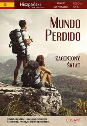 Okładka książki Mundo perdido : Zaginiony świat / [autor opowiadania: Kevin Hadley ; przekład z języka angielskiego: Carlos Solanillos Medina ; ćwiczenia: Katarzyna Jankowska].