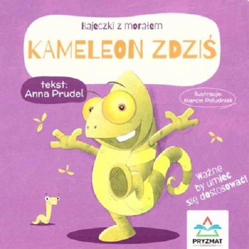 Okładka książki Kameleon Zdziś / tekst: Anna Prudel ; ilustracje: Marcin Południak.