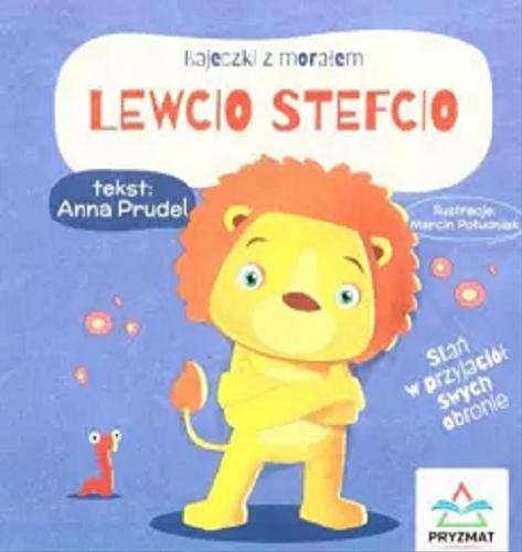 Okładka książki Lewcio Stefcio / tekst: Anna Prudel ; ilustracje: Marcin Południak.