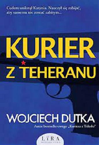 Okładka książki Kurier z Teheranu / Wojciech Dutka.