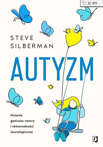 Okładka książki Autyzm : historia geniuszu natury i różnorodności neurologicznej / Steve Silberman ; przełożył Bartłomiej Kotarski.