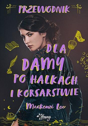 Okładka książki Przewodnik dla damy po halkach i korsarstwie / Mackenzi Lee ; przełożyła Daria Kuczyńska-Szymala.
