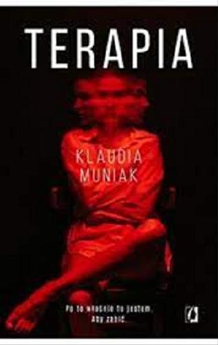 Okładka książki Terapia : po to właśnie tu jestem, aby zabić / Klaudia Muniak.