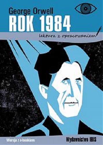 Okładka książki Rok 1984 / George Orwell ; [tłumaczenie: Wojtek Cajgner ; opracowanie: Agnieszka Nożyńska-Demianiuk].