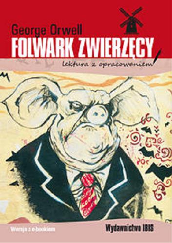 Okładka książki Folwark zwierzęcy / George Orwell ; [tłumaczenie: Wojtek Cajgner ; opracowanie: Agnieszka Nożyńska-Demianiuk].
