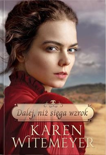Okładka książki Dalej, niż sięga wzrok / Karen Witemeyer ; tłumaczenie: Magdalena Peterson.