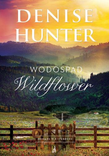 Okładka książki Wodospad Wildflower / Denise Hunter ; tłumaczenie Joanna Olejarczyk.