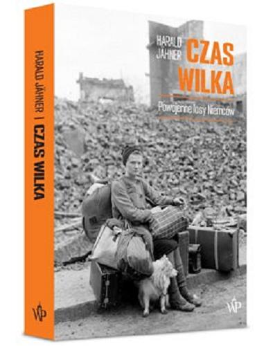 Okładka książki Czas wilka : powojenne losy Niemców / Harald Jähner ; przełożył Arkadiusz Żychliński.