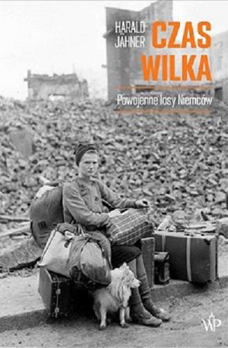 Okładka książki Czas wilka : [E-book] powojenne losy Niemców / Harald Jähner ; przełożył Arkadiusz Żychliński.