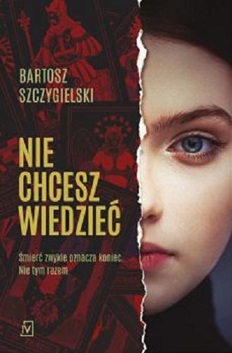 Okładka książki Nie chcesz wiedzieć / Bartosz Szczygielski.