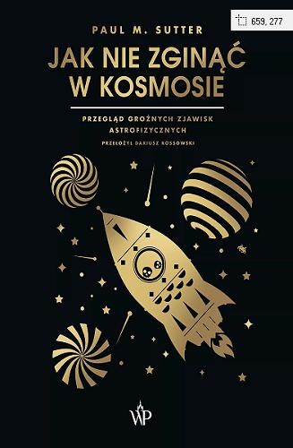 Okładka książki Jak nie zginąć w kosmosie : przegląd groźnych zjawisk astrofizycznych / Paul M. Sutter ; przełożył Dariusz Rossowski.