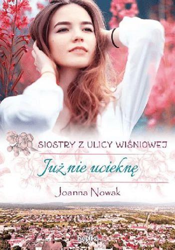 Okładka książki Już nie ucieknę / Joanna Nowak.