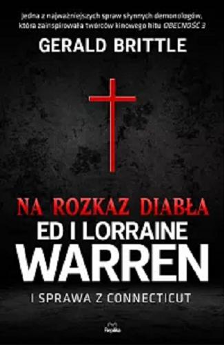 Okładka książki Na rozkaz diabła : Ed i Lorraine Warren i sprawa z Connecticut / Gerald Brittle ; tłumaczyła Martyna Plisenko.