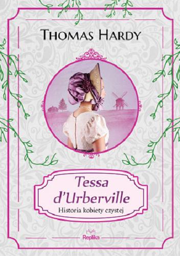 Okładka książki Tessa d`Urberville : historia kobiety czystej / Thomas Hardy ; przełożyła Róża Czekańska-Heymanowa.
