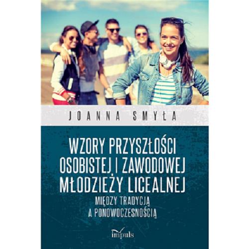 Okładka książki Wzory przyszłości osobistej i zawodowej młodzieży licealnej : między tradycją a ponowoczesnością / Joanna Smyła.