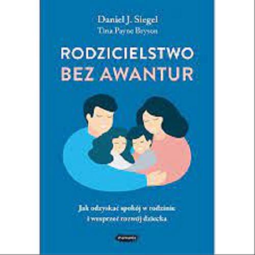 Okładka książki  Rodzicielstwo bez awantur : jak odzyskać spokój w rodzinie i wesprzeć rozwój dziecka  2