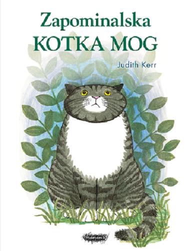 Okładka książki Zapominalska kotka Mog / tekst i ilustracje Judith Kerr ; [przekład: Zofia Raczek].