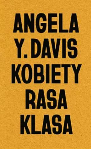 Okładka książki Kobiety, rasa, klasa / Angela Y. Davis ; przełożył Dariusz Żukowski ; posłowie Małgorzata Fidelis.