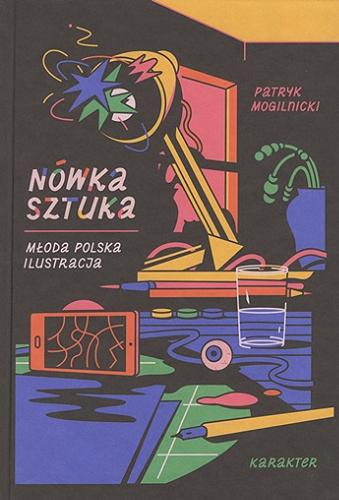 Okładka  Nówka sztuka : młoda polska ilustracja / wybór, wstęp i redakcja Patryk Mogilnicki.