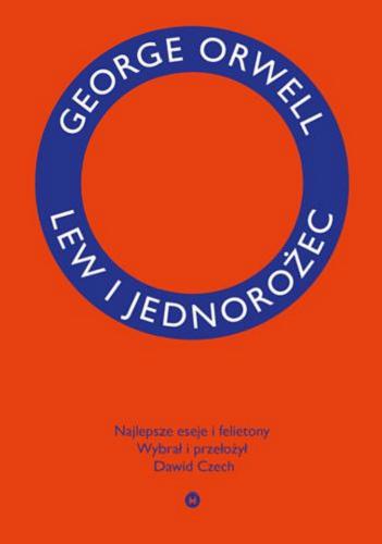 Okładka książki Lew i jednorożec : najlepsze eseje i felietony / George Orwell ; wybrał i przełożył Dawid Czech.