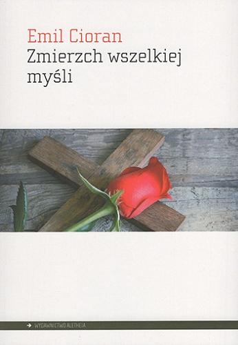 Okładka książki Zmierzch wszelkiej myśli / Emil Cioran ; przełożył z języka rumuńskiego Ireneusz Kania.