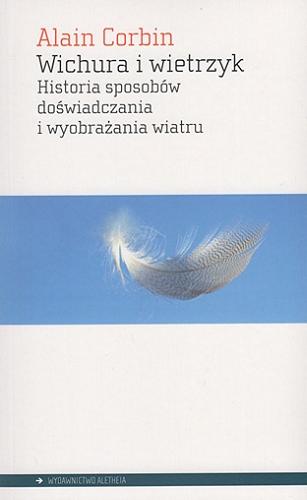 Okładka książki Wichura i wietrzyk : historia sposobów doświadczania i wyobrażania wiatru / Alain Corbin ; przełożyła Wanda Klenczon.