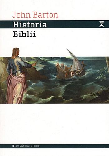 Okładka książki Historia Biblii : Księga i jej religie / John Barton ; przełożyła Anna Kunicka.