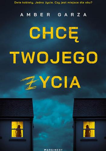 Okładka książki Chcę twojego życia [E-book] / Amber Garza ; przełożyła Kaja Gucio.