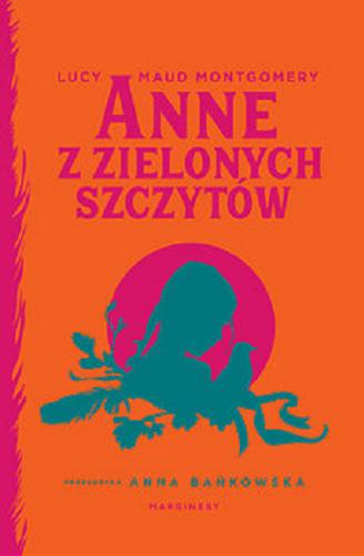 Okładka książki Anne z Zielonych Szczytów / Lucy Maud Montgomery ; przełożyła Anna Bańkowska.