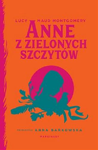 Okładka książki Anne z Zielonych Szczytów [E-book ] / Lucy Maud Montgomery ; przełożyła Anna Bańkowska.