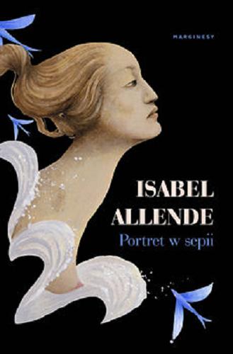 Okładka książki Portret w sepii / Isabel Allende ; przełożyły Marta Jordan, Ewa Zaleska.