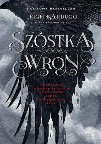 Okładka książki Szóstka wron / t.1 Leigh Bardugo ; przełożyli Małgorzata Strzelec i Wojciech Szypuła.