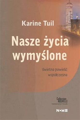 Okładka książki Nasze życia wymyślone / Karine Tuil ; przekład Adriana Celińska.