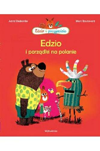 Okładka książki Edzio i porządki na polanie / Astrid Desbordes ; [ilustracje] Marc Boutavant ; przełożył Paweł Łapiński.