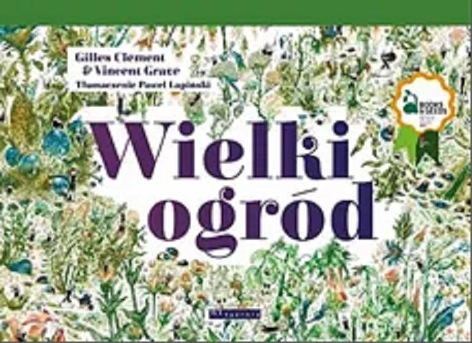 Okładka książki Wielki ogród / tekst Gilles Clément ; tłumaczenie Paweł Łapiński ; ilustracje Vincent Grave.