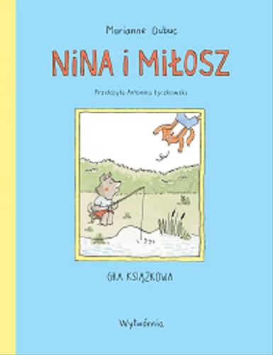 Okładka książki Nina i Miłosz : gra książkowa / Marianne Dubuc ; przełożyła Antonina Łyczkowska.