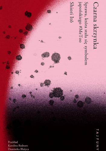 Okładka książki Czarna skrzynka : sprawa, która stała się symbolem japońskiego #MeToo / Shiori Ito ; przekład Karolina Bednarz, Dominika Błażyca.