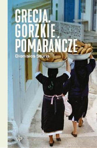 Okładka książki Grecja : gorzkie pomarańcze / Dionisios Sturis.