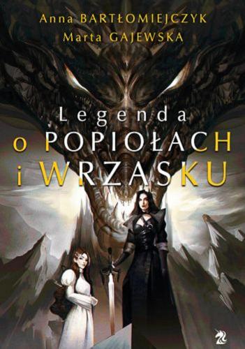 Okładka książki Legenda o Popiołach i Wrzasku. T. 1 / Anna Bartłomiejczyk, Marta Gajewska.