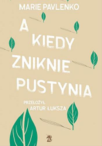 Okładka książki A kiedy zniknie pustynia / Marie Pavlenko ; przełożył Artur Łuksza.