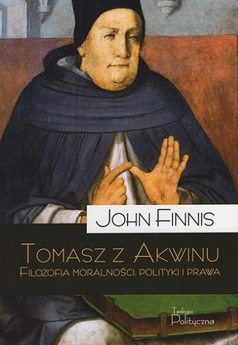 Tomasz z Akwinu : filozofia moralności, polityki i prawa Tom 12