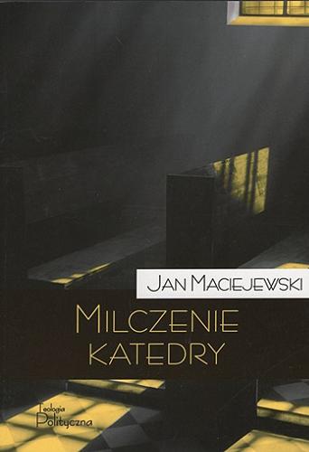 Okładka książki Milczenie katedry : felietony i portrety / Jan Maciejewski.