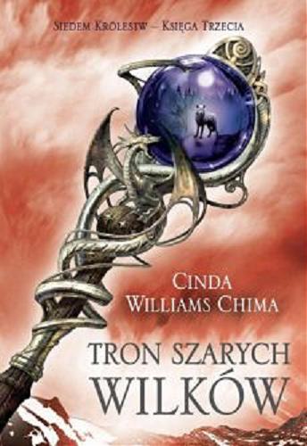 Okładka książki Tron Szarych Wilków / Cinda Williams Chima ; przełożyła Dorota Dziewońska.