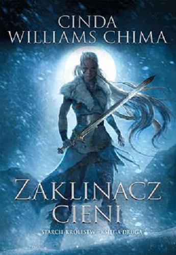Okładka książki Zaklinacz cieni / Cinda Williams Chima ; przełożyła Dorota Dziewońska.