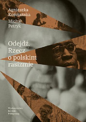 Okładka książki Odejdź : rzecz o polskim rasizmie / Agnieszka Kościańska, Michał Petryk.