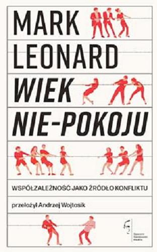 Okładka  Wiek nie-pokoju : współzależnośc jako źródło konfliktu / Mark Leonard ; przełożył Andrzej Wojtasik.